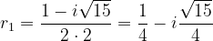 \dpi{120} r_{1}=\frac{1-i\sqrt{15}}{2\cdot 2}=\frac{1}{4}-i\frac{\sqrt{15}}{4}